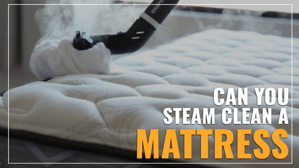 Can Mattresses Be Cleaned With A Steam Cleaner?